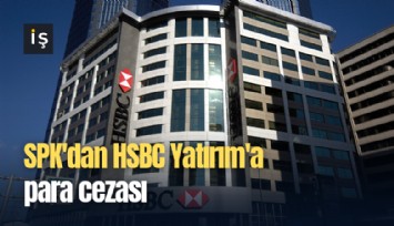 SPK'dan HSBC Yatırım'a para cezası