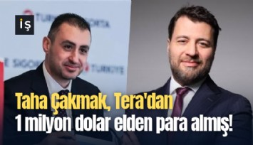 Taha Çakmak, Tera'dan 1 milyon dolar elden para almış!