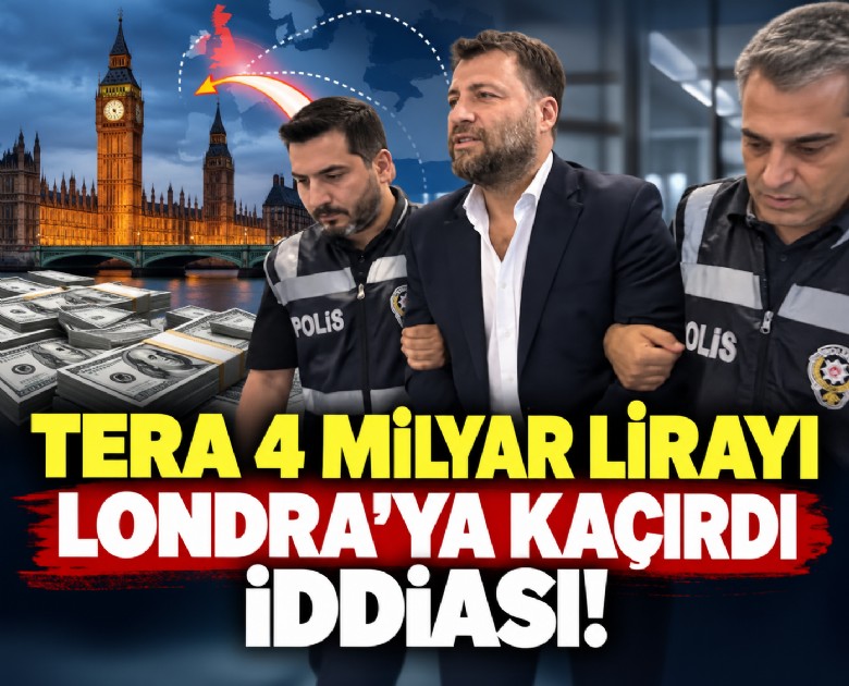 Tera 4 milyar lirayı Londra'ya kaçırdı iddiası!