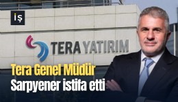 Tera Genel Müdür Sarpyener istifa etti