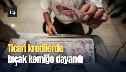 Ticari kredilerde bıçak kemiğe dayandı