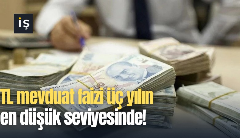 TL mevduat faizi üç yılın en düşük seviyesinde!