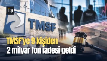 TMSF'ye 9 kişiden 2 milyar fon iadesi geldi