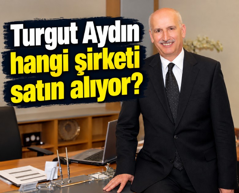 Turgut Aydın hangi şirketi satın alıyor?
