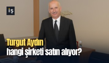 Turgut Aydın hangi şirketi satın alıyor?
