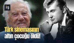 Türk sinemasının altın çocuğu öldü!