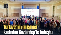 Türkiye’nin girişimci kadınları Gaziantep’te buluştu