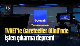 TVNET'te Gazeteciler Günü'nde işten çıkarma depremi