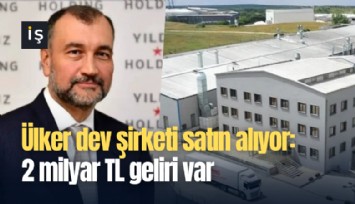 Ülker dev şirketi satın alıyor: 2 milyar TL geliri var