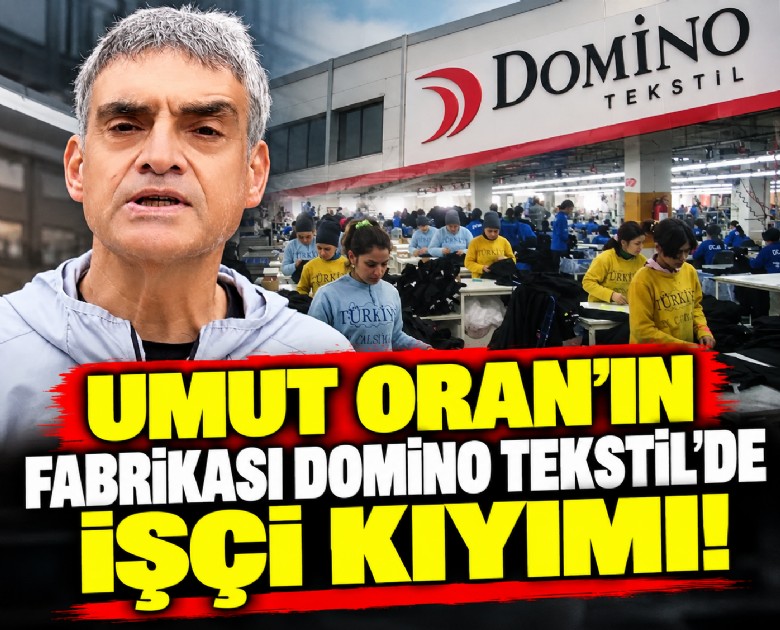 Umut Oran'ın fabrikası Domino Tekstil'de işçi kıyımı!