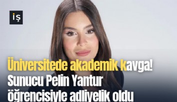 Üniversitede akademik kavga! Sunucu Pelin Yantur öğrencisiyle adliyelik oldu