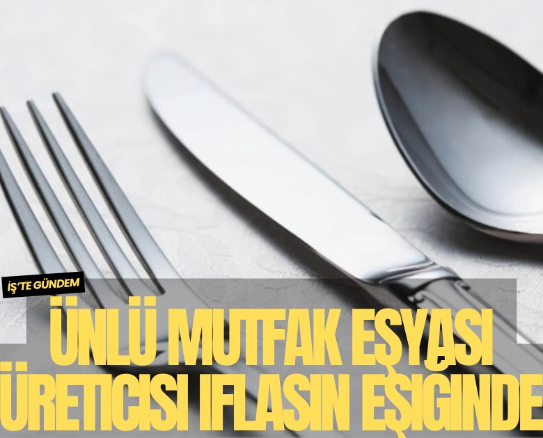 Ünlü mutfak eşyası üreticisi iflasın eşiğinde