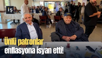 Ünlü patronlar enflasyona isyan etti!