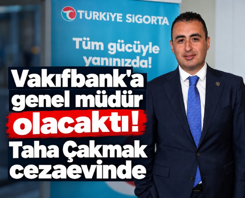 Vakıfbank'a genel müdür olacaktı! Taha Çakmak cezaevinde