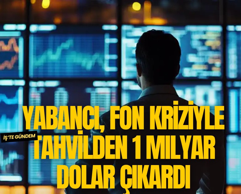 Yabancı, fon kriziyle tahvilden 1 milyar dolar çıkardı