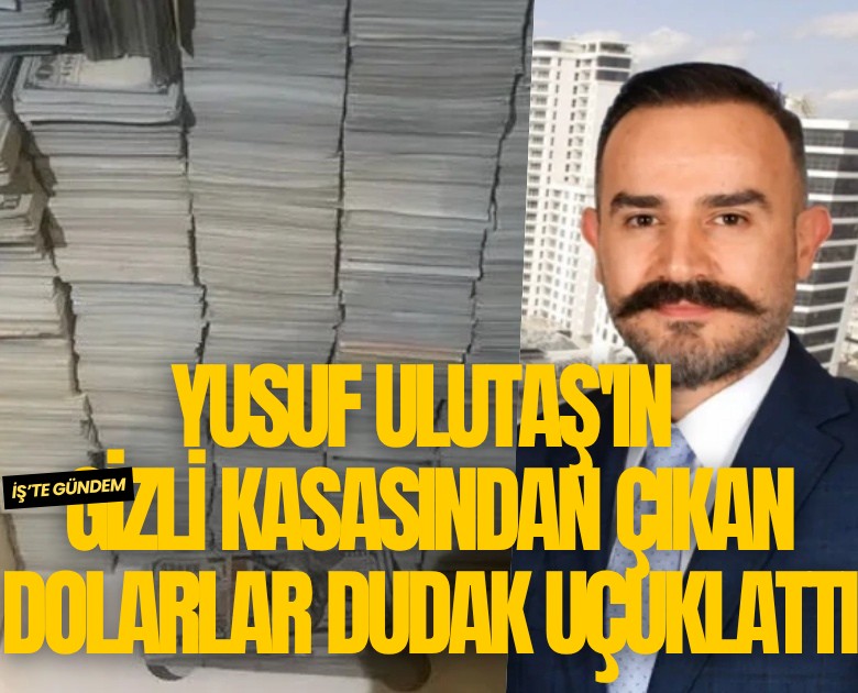 Yusuf Ulutaş'ın gizli kasasından çıkan dolarlar dudak uçuklattı