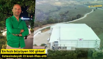 'En hızlı büyüyen 100 şirket' listesindeydi: Et kralı iflas etti