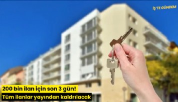 200 bin ilan için son 3 gün! Tüm ilanlar yayından kaldrılacak