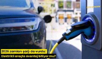 2026 zamları şarjı da vurdu: Elektrikli araçta avantaj bitiyor mu?