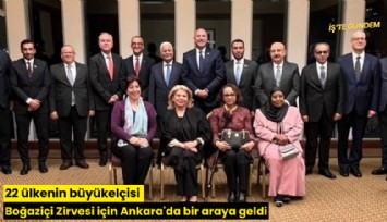 22 ülkenin büyükelçisi Boğaziçi Zirvesi için Ankara'da bir araya geldi