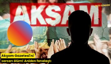 Akşam Gazetesi'ni sarsan ölüm! Aniden fenalaştı