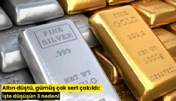 Altın düştü, gümüş çok sert çakıldı: İşte düşüşün 3 nedeni