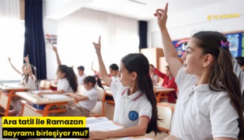 Ara tatil ile Ramazan Bayramı birleşiyor mu?