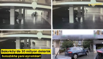 Bakırköy'de 30 milyon dolarlık hırsızlıkta yeni ayrıntılar!