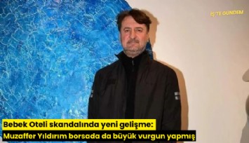 Bebek Oteli skandalında yeni gelişme: Muzaffer Yıldırım borsada da büyük vurgun yapmış