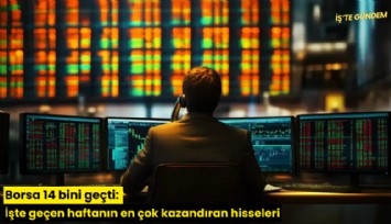 Borsa 14 bini geçti: İşte geçen haftanın en çok kazandıran hisseleri
