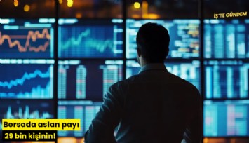 Borsada aslan payı 29 bin kişinin!