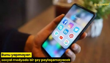 Bunu yapmayan sosyal medyada bir şey paylaşamayacak