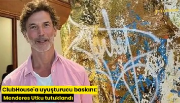 ClubHouse'a uyuşturucu baskını: Menderes Utku tutuklandı