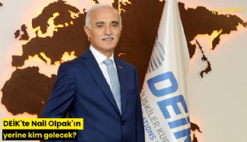 DEİK'te Nail Olpak'ın yerine kim gelecek?