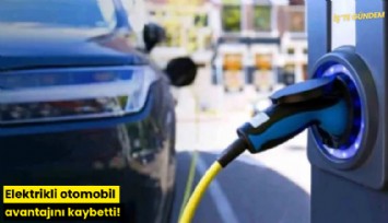 Elektrikli otomobil avantajını kaybetti!