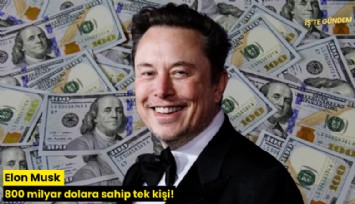Elon Musk 800 milyar dolara sahip tek kişi!