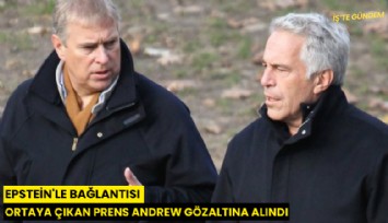 Epstein'le bağlantısı ortaya çıkan Prens Andrew gözaltına alındı