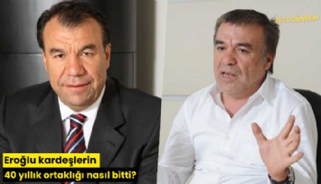 Eroğlu kardeşlerin 40 yıllık ortaklığı nasıl bitti?