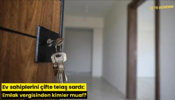 Ev sahiplerini çifte telaş sardı: Emlak vergisinden kimler muaf?