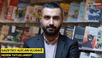 Gazeteci Alican Uludağ neden tutuklandı?
