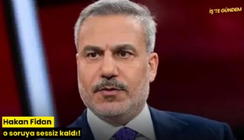 Hakan Fidan o soruya sessiz kaldı!