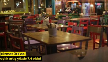 Hizmet ÜFE'de aylık artış yüzde 7.4 oldu!
