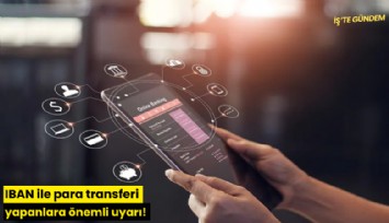IBAN ile para transferi yapanlara önemli uyarı!