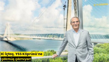 IC İçtaş, YSS Köprüsü'ne çökmüş çıkmıyor!