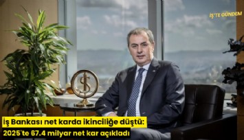 İş Bankası net karda ikinciliğe düştü: 2025'te 67.4 milyar net kar açıkladı