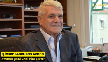 İş insanı Abdullah Acar'a atanan yeni vasi kim çıktı?