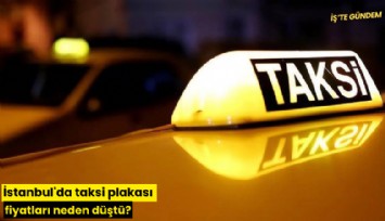 İstanbul'da taksi plakası fiyatları neden düştü?
