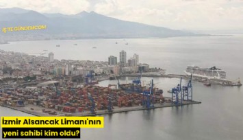 İzmir Alsancak Limanı'nın yeni sahibi kim oldu?