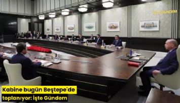 Kabine bugün Beştepe'de toplanıyor: İşte Gündem