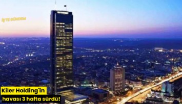 Kiler Holding'in havası 3 hafta sürdü!